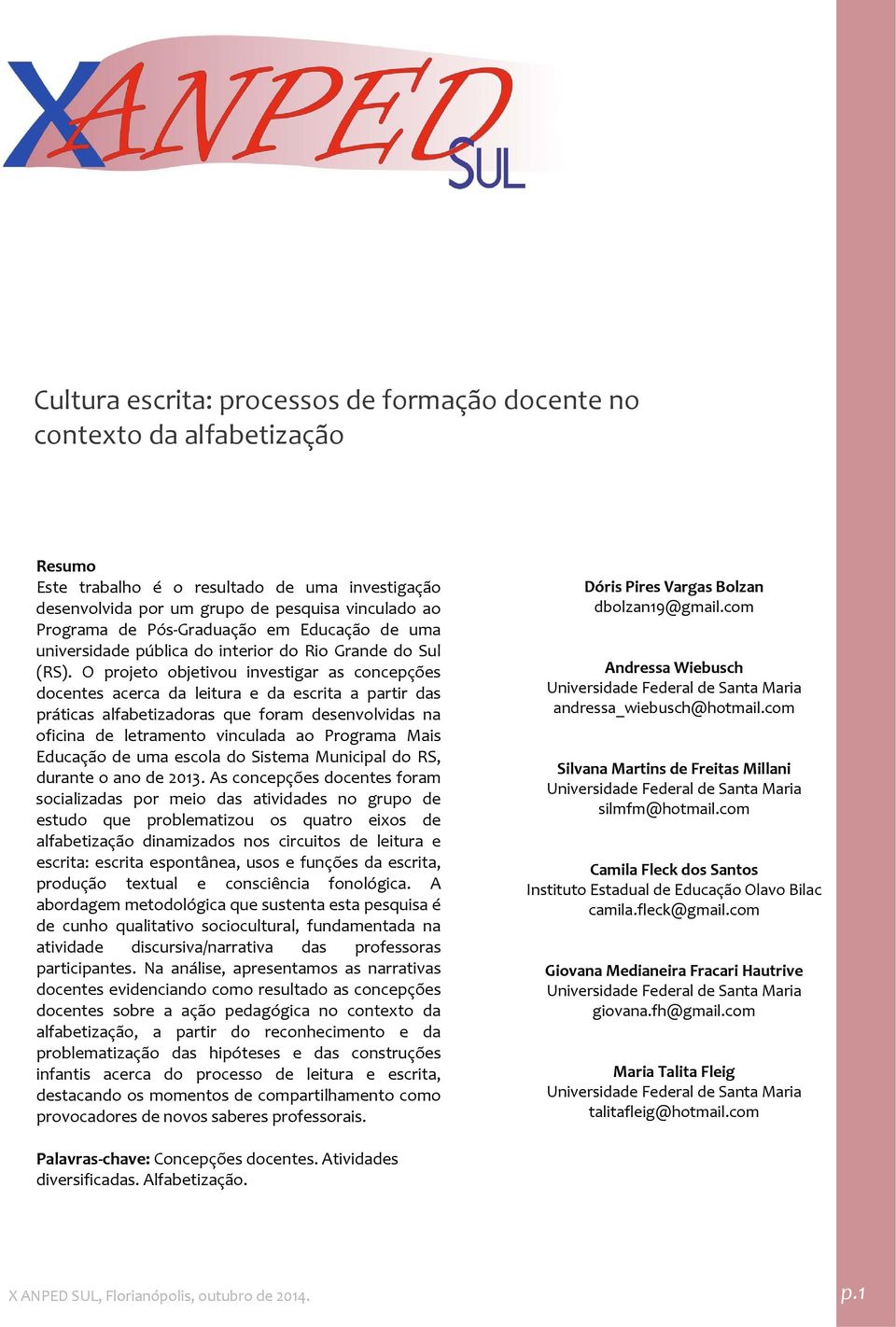 O projeto objetivou investigar as concepções docentes acerca da leitura e da escrita a partir das práticas alfabetizadoras que foram desenvolvidas na oficina de letramento vinculada ao Programa Mais