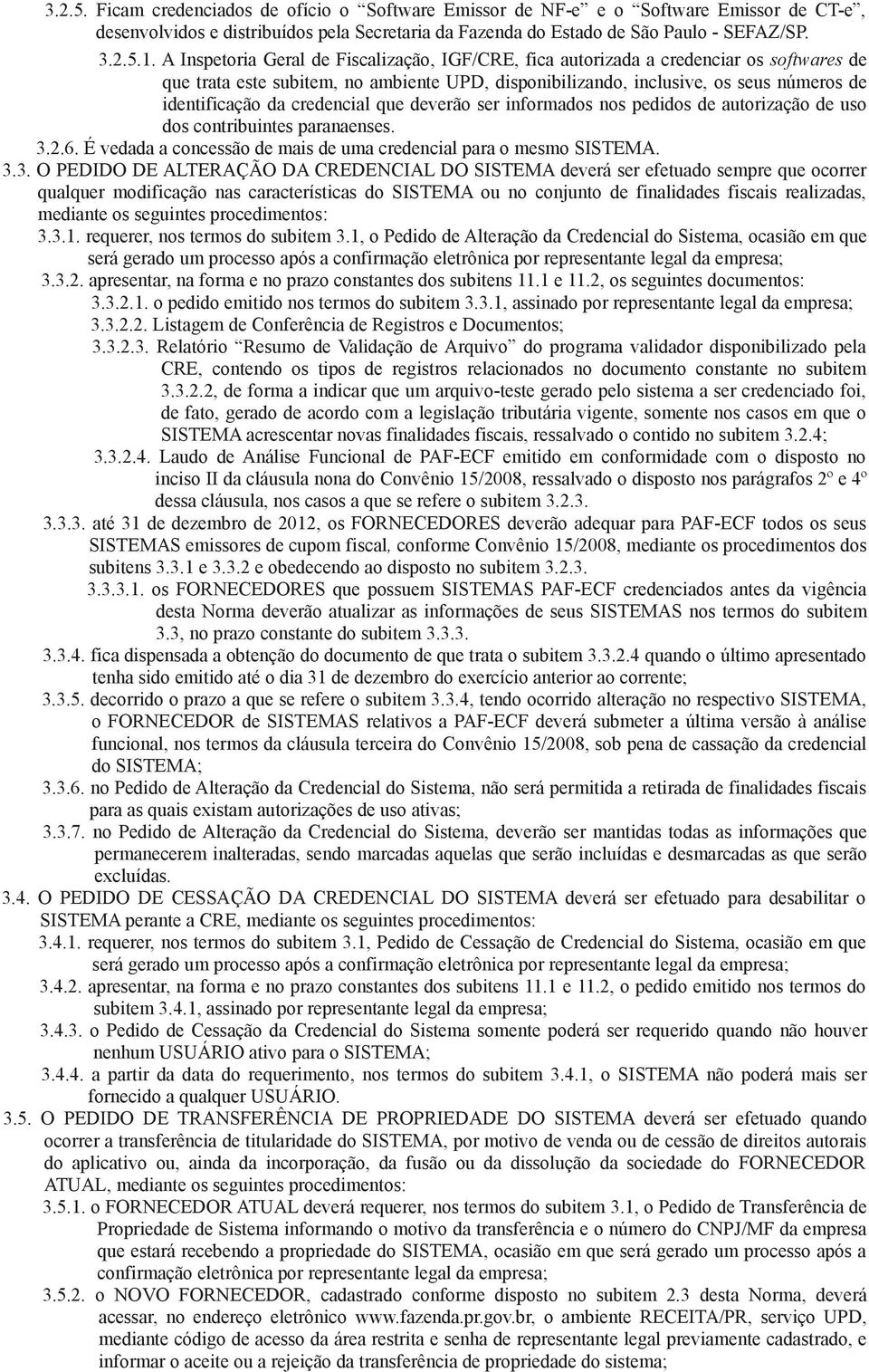 credencial que deverão ser informados nos pedidos de autorização de uso dos contribuintes paranaenses. 3.