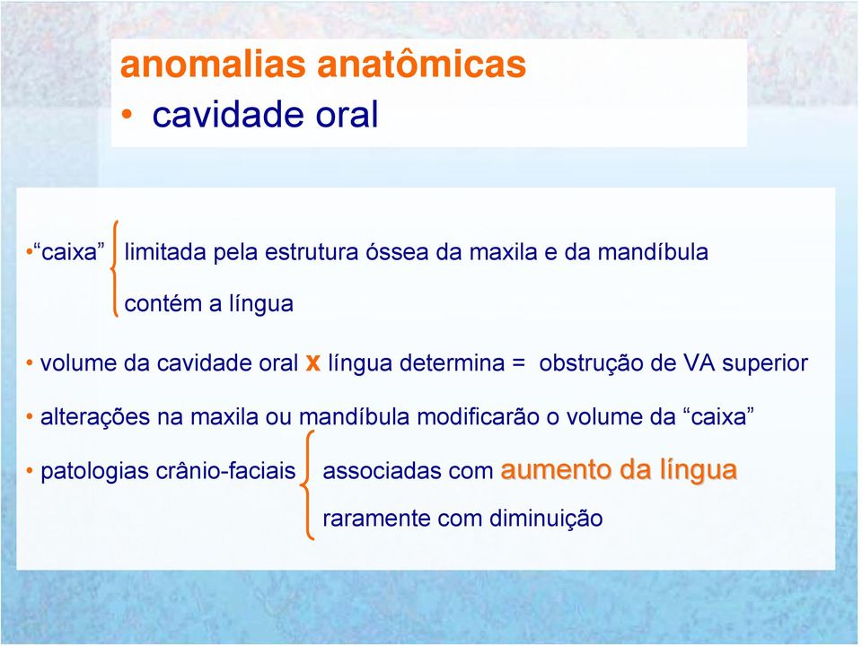 obstrução de VA superior alterações na maxila ou mandíbula modificarão o volume da