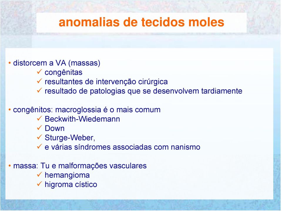 congênitos: macroglossia é o mais comum Beckwith-Wiedemann Down Sturge-Weber, e