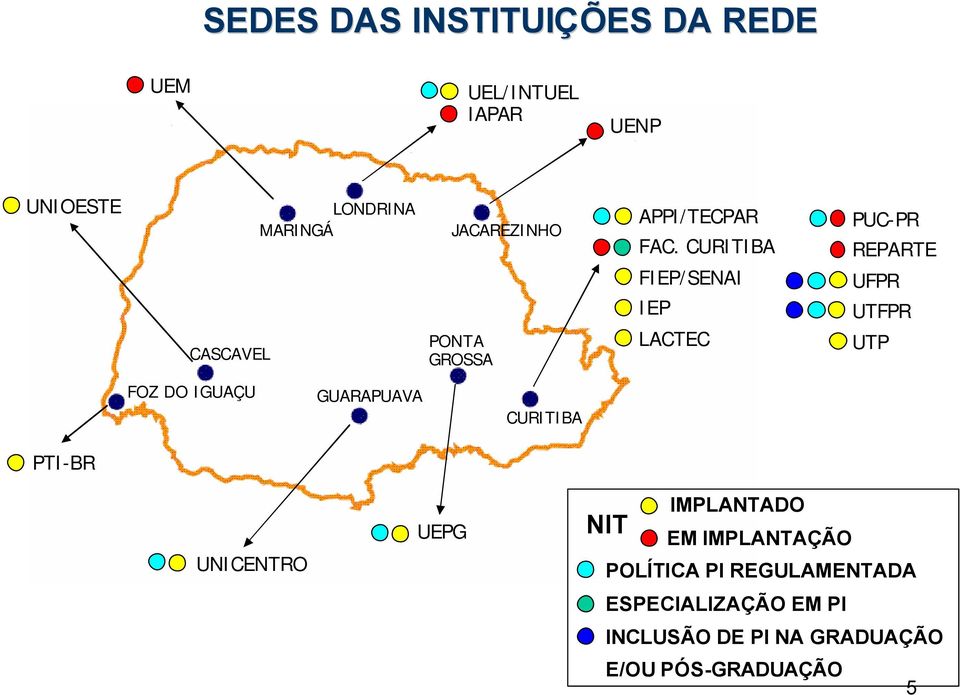 CURITIBA PUC-PR REPARTE FIEP/SENAI IEP UFPR UTFPR CASCAVEL PONTA GROSSA LACTEC UTP FOZ DO