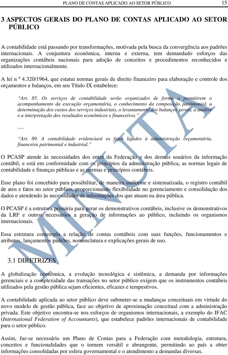 A conjuntura econômica, interna e externa, tem demandado esforços das organizações contábeis nacionais para adoção de conceitos e procedimentos reconhecidos e utilizados internacionalmente.