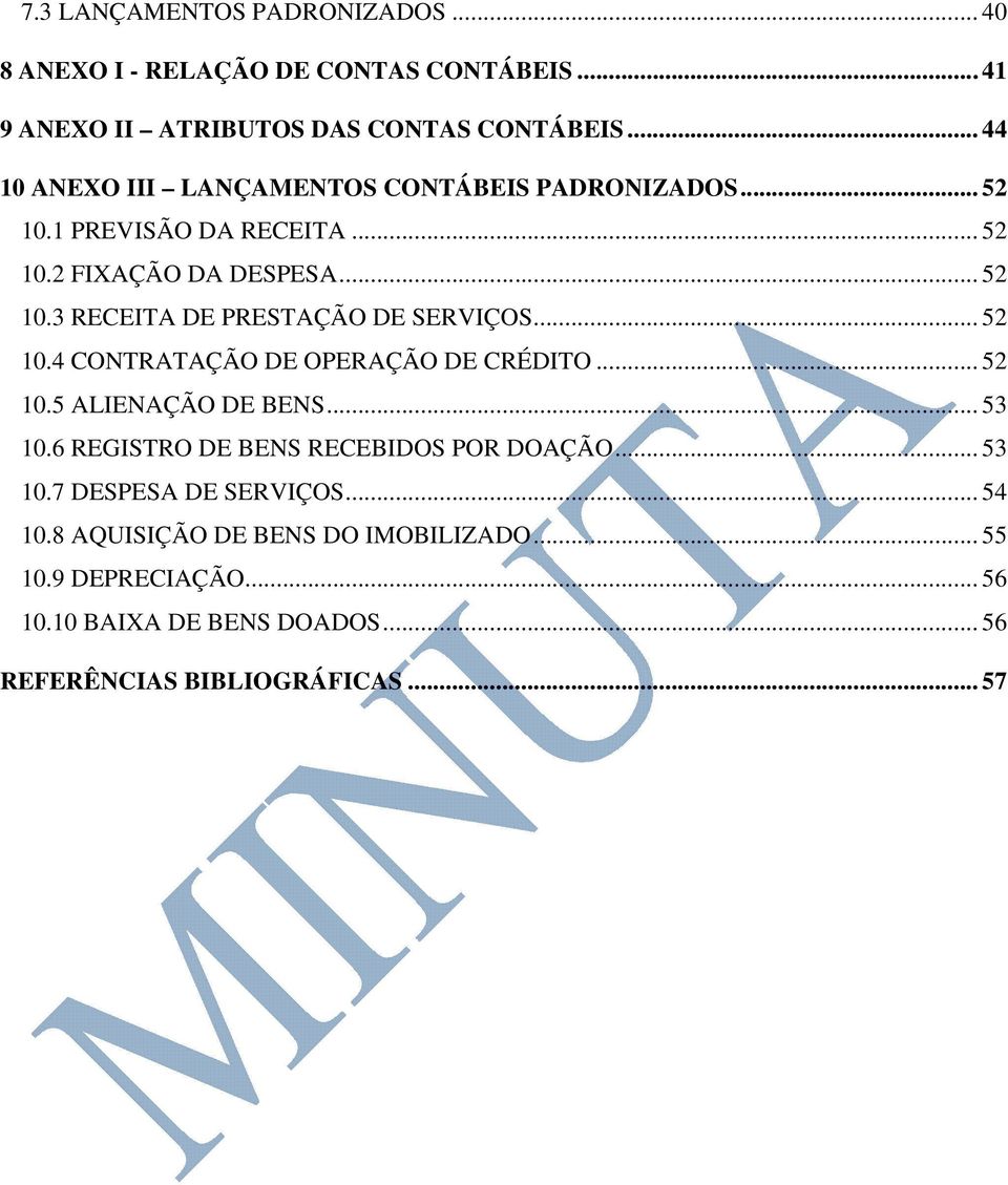 .. 52 10.4 CONTRATAÇÃO DE OPERAÇÃO DE CRÉDITO... 52 10.5 ALIENAÇÃO DE BENS... 53 10.6 REGISTRO DE BENS RECEBIDOS POR DOAÇÃO... 53 10.7 DESPESA DE SERVIÇOS.