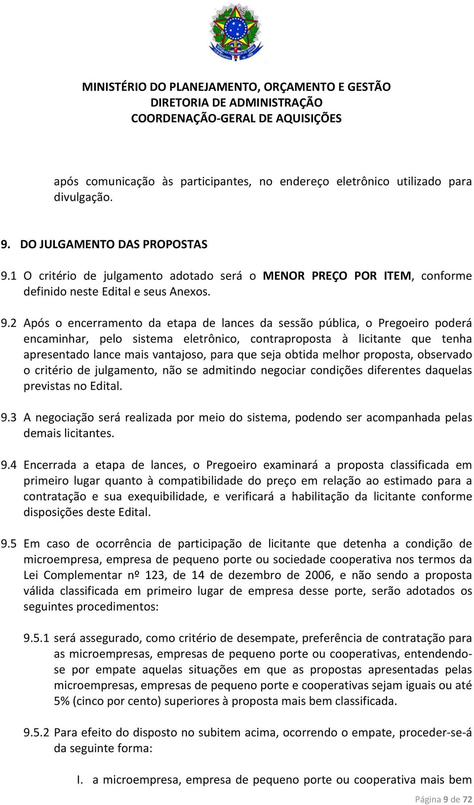 2 Após o encerramento da etapa de lances da sessão pública, o Pregoeiro poderá encaminhar, pelo sistema eletrônico, contraproposta à licitante que tenha apresentado lance mais vantajoso, para que