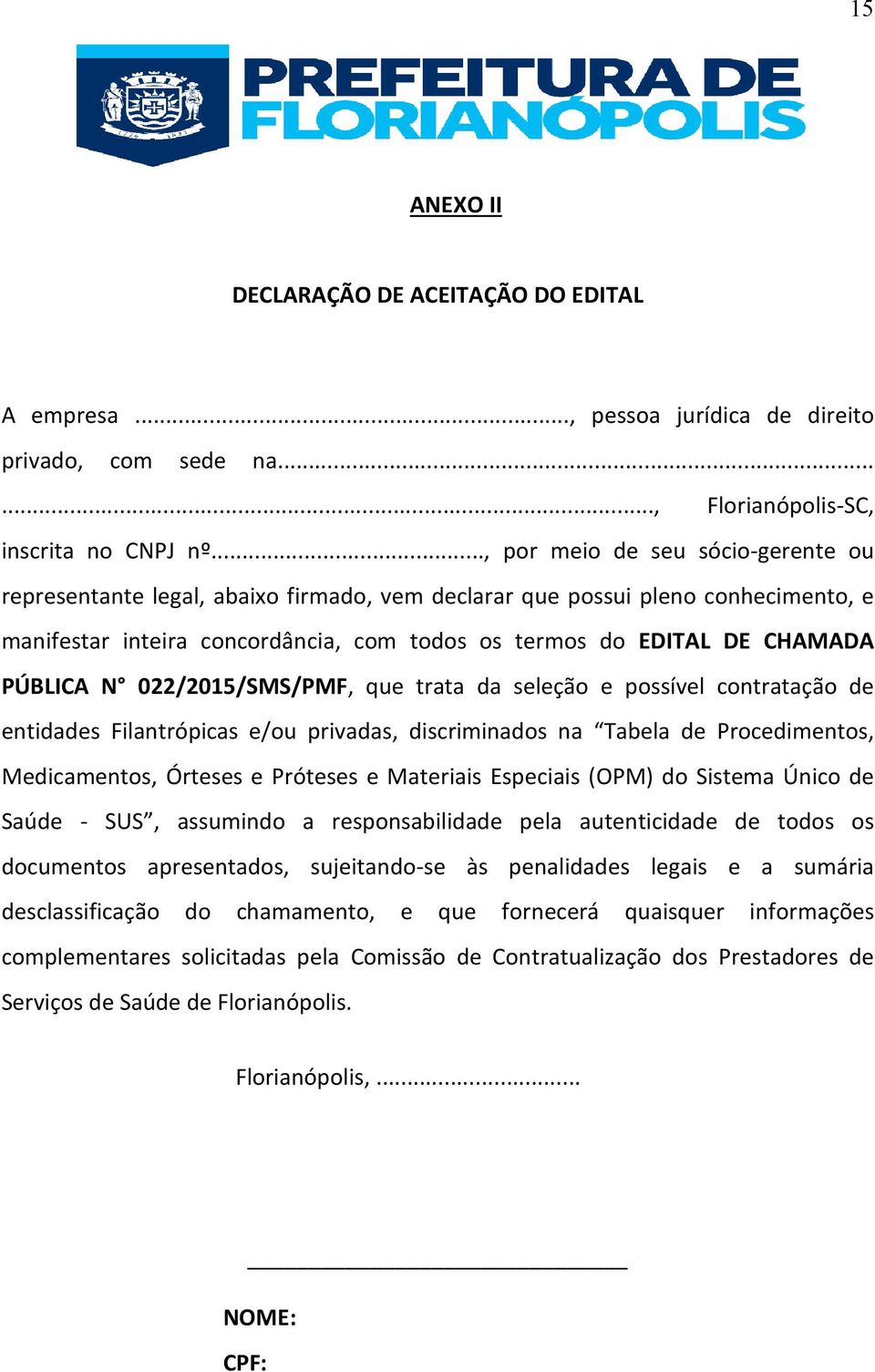 PÚBLICA N 022/2015/SMS/PMF, que trata da seleção e possível contratação de entidades Filantrópicas e/ou privadas, discriminados na Tabela de Procedimentos, Medicamentos, Órteses e Próteses e