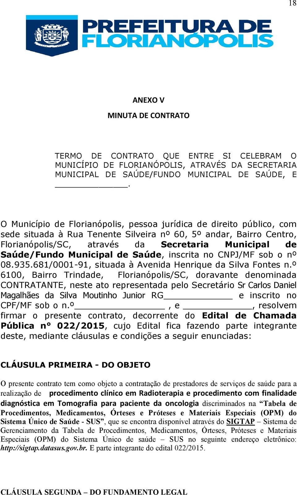 Saúde/Fundo Municipal de Saúde, inscrita no CNPJ/MF sob o nº 08.935.681/0001-91, situada à Avenida Henrique da Silva Fontes n.