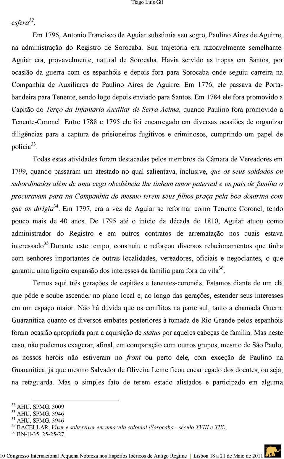 Havia servido as tropas em Santos, por ocasião da guerra com os espanhóis e depois fora para Sorocaba onde seguiu carreira na Companhia de Auxiliares de Paulino Aires de Aguirre.