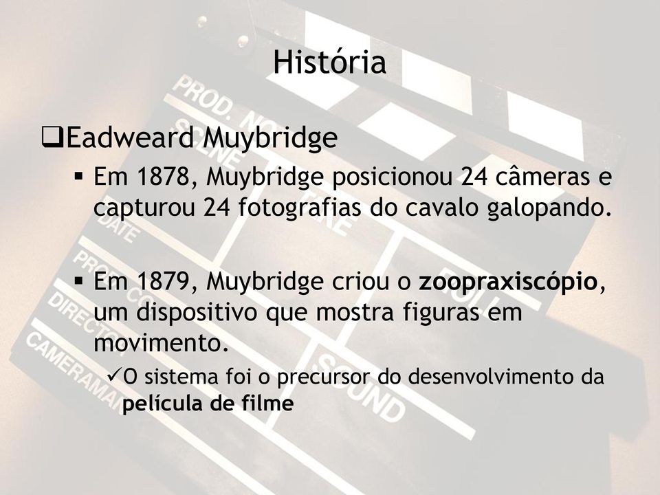 Em 1879, Muybridge criou o zoopraxiscópio, um dispositivo que