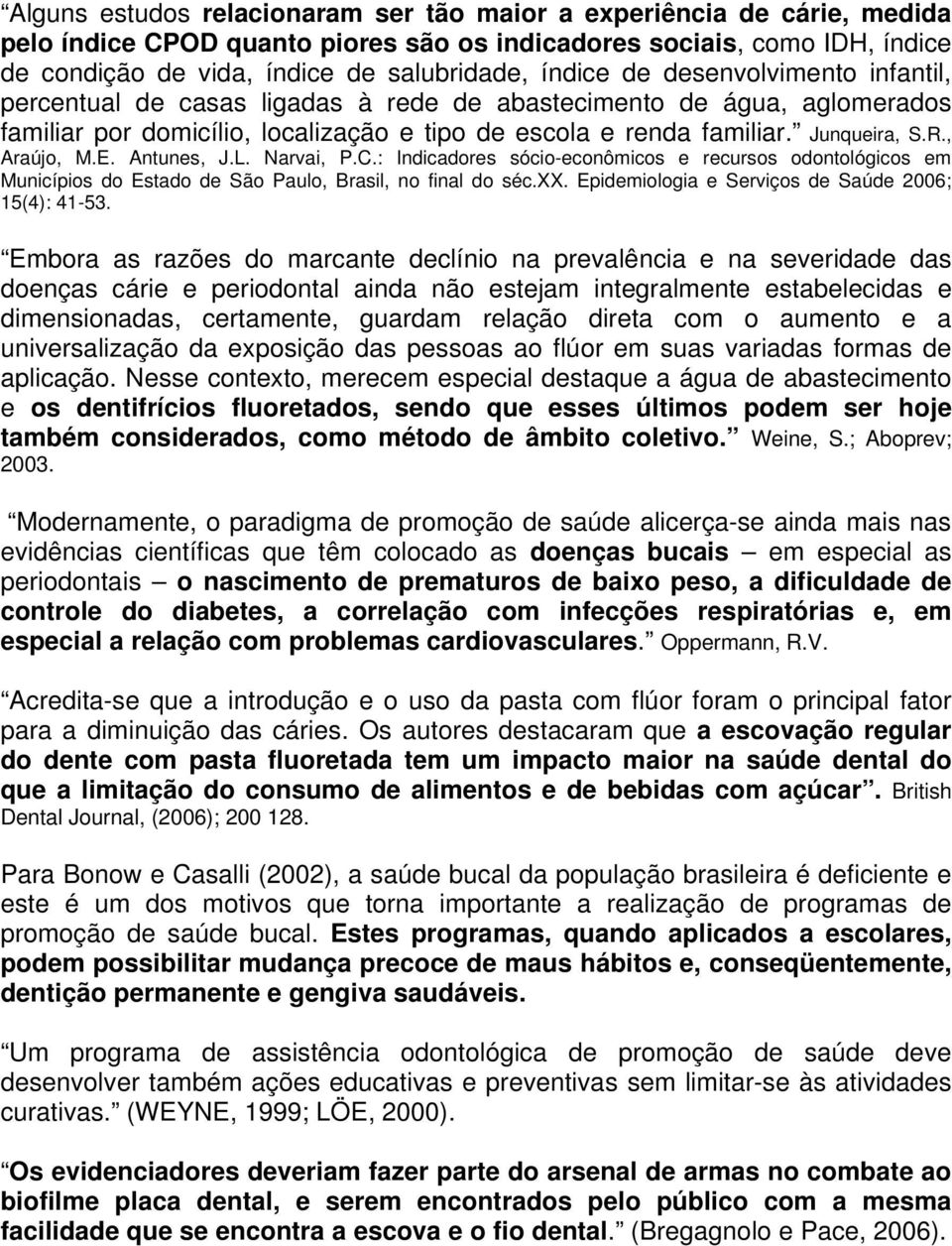 E. Antunes, J.L. Narvai, P.C.: Indicadores sócio-econômicos e recursos odontológicos em Municípios do Estado de São Paulo, Brasil, no final do séc.xx.