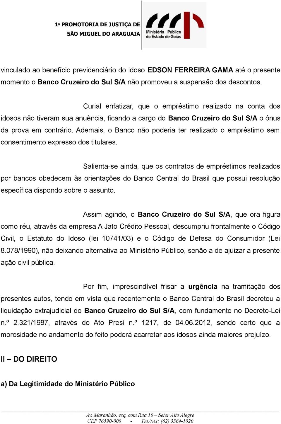 Ademais, o Banco não poderia ter realizado o empréstimo sem consentimento expresso dos titulares.