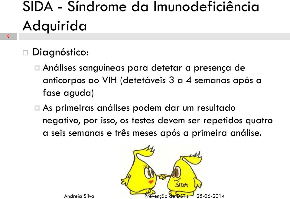 fase aguda) As primeiras análises podem dar um resultado negativo, por isso, os