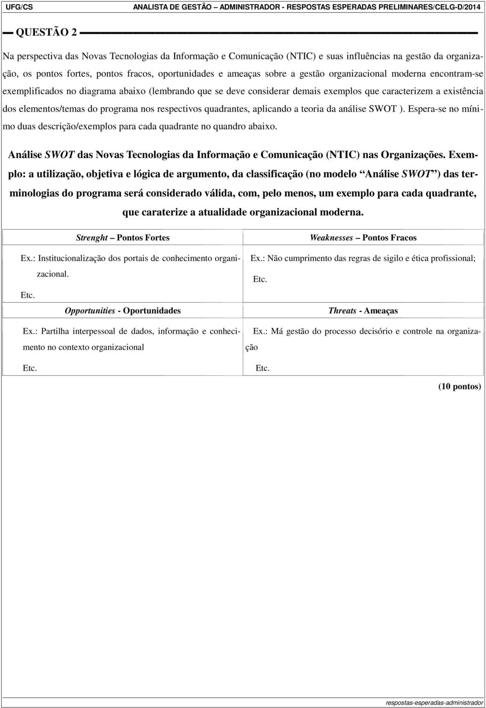 caracterizem a existência dos elementos/temas do programa nos respectivos quadrantes, aplicando a teoria da análise SWOT ).