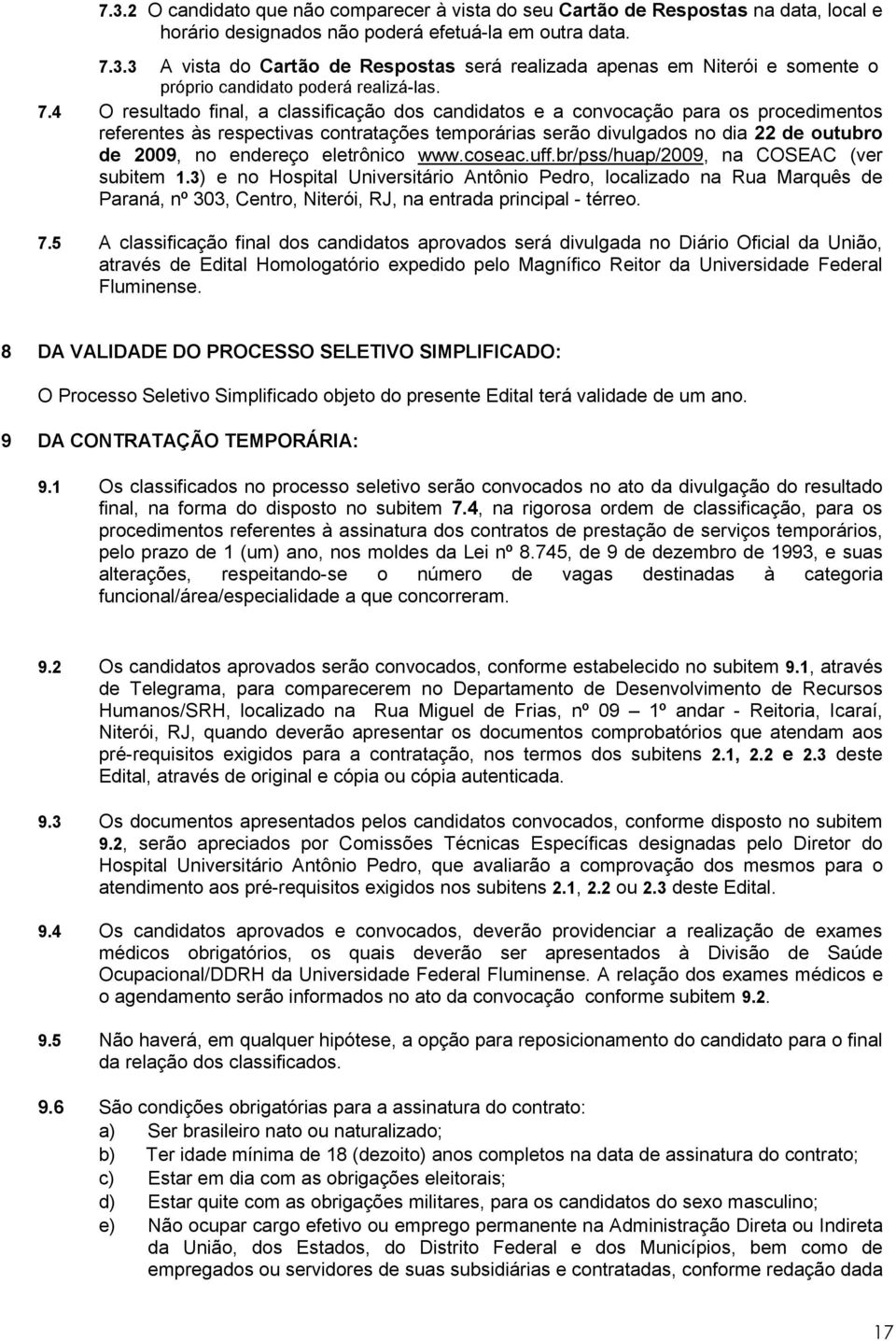 endereço eletrônico www.coseac.uff.br/pss/huap/2009, na COSEAC (ver subitem 1.