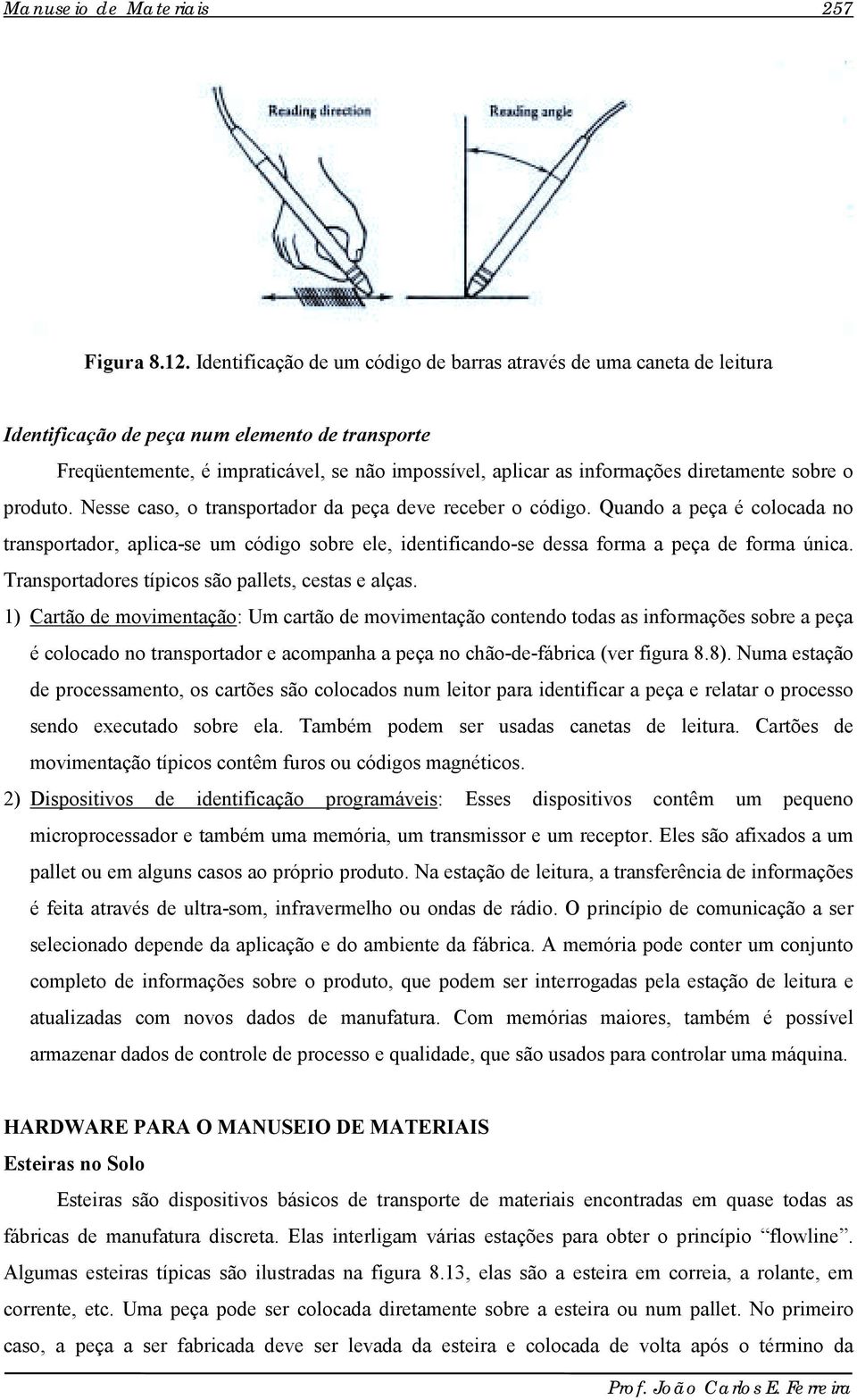 diretamente sobre o produto. Nesse caso, o transportador da peça deve receber o código.