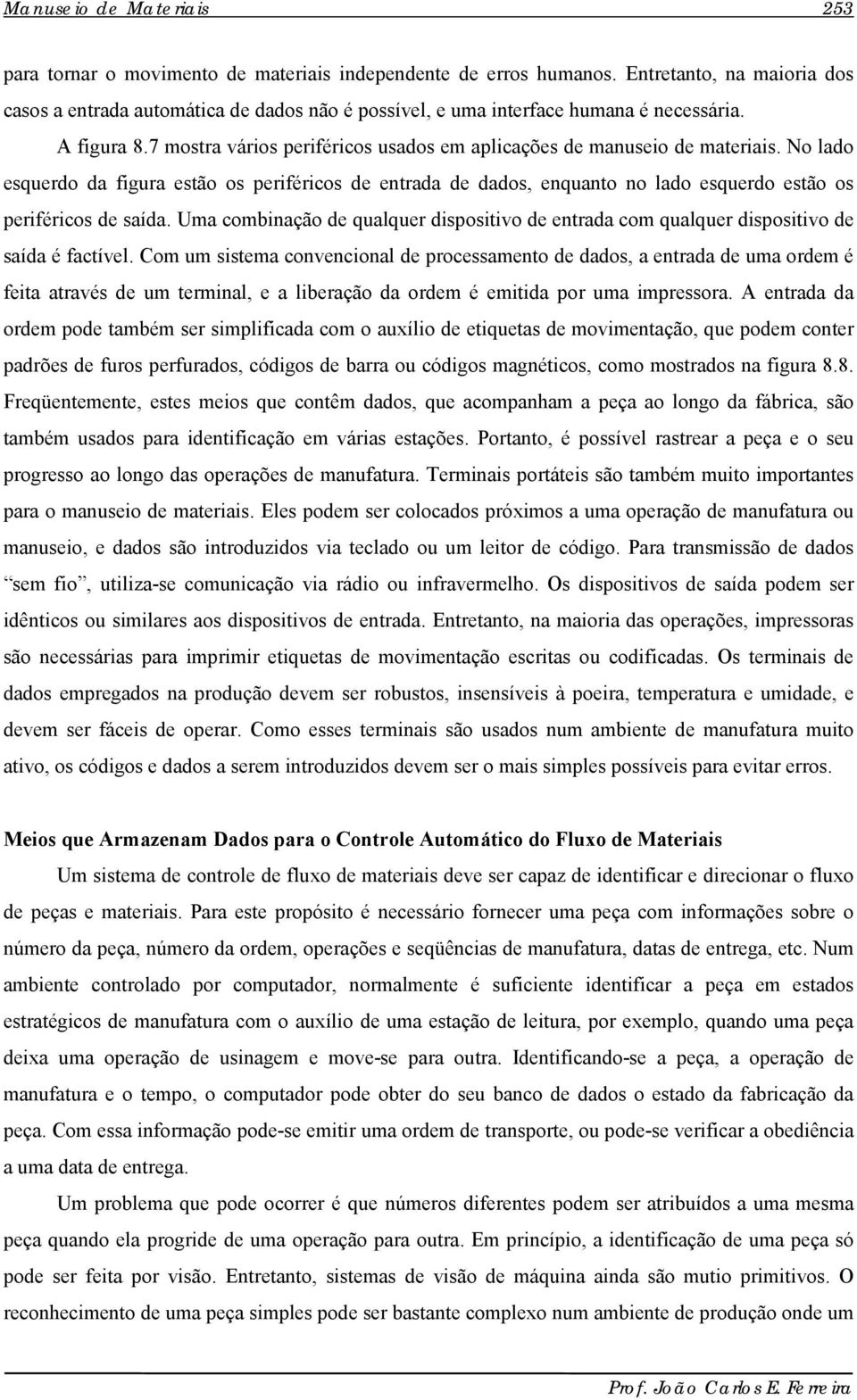 7 mostra vários periféricos usados em aplicações de manuseio de materiais. No lado esquerdo da figura estão os periféricos de entrada de dados, enquanto no lado esquerdo estão os periféricos de saída.