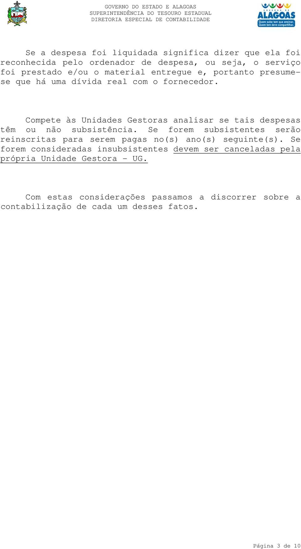 Compete às Unidades Gestoras analisar se tais despesas têm ou não subsistência.