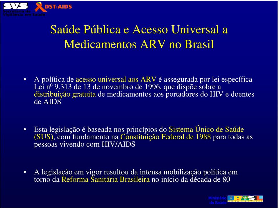 legislação é baseada nos princípios do Sistema Único de Saúde (SUS), com fundamento na Constituição Federal de 1988 para todas as pessoas