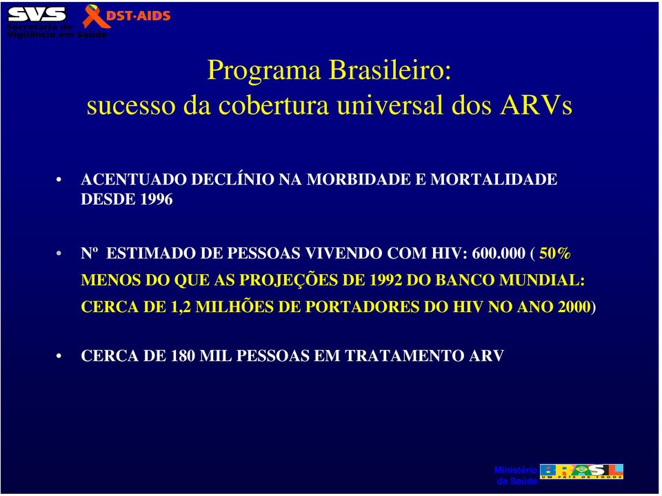 600.000 ( 50% MENOS DO QUE AS PROJEÇÕES DE 1992 DO BANCO MUNDIAL: CERCA DE 1,2