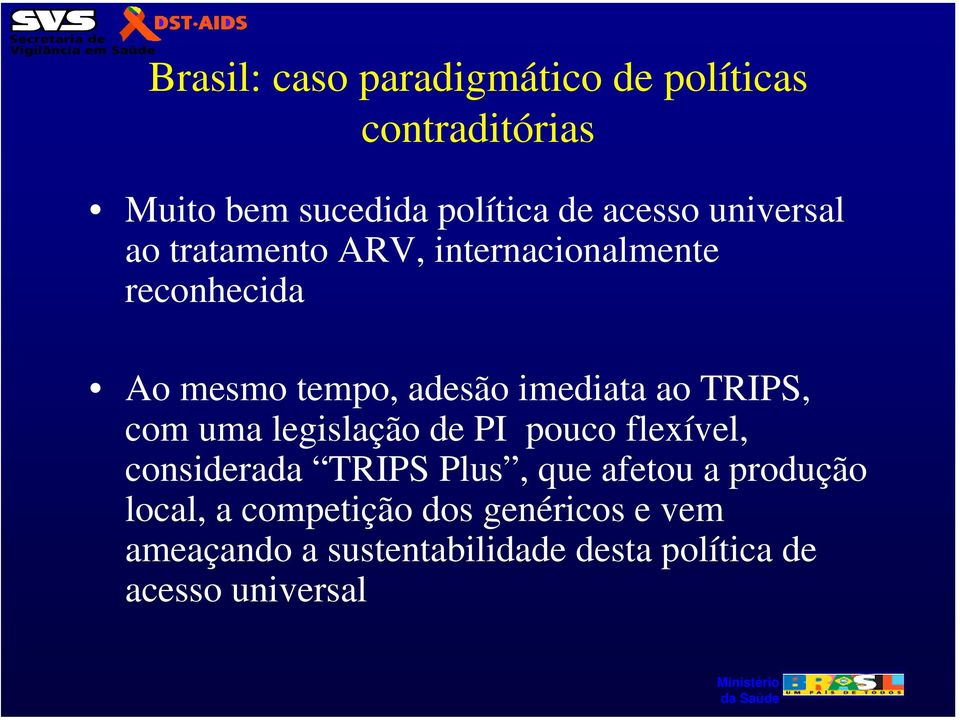 TRIPS, com uma legislação de PI pouco flexível, considerada TRIPS Plus, que afetou a produção