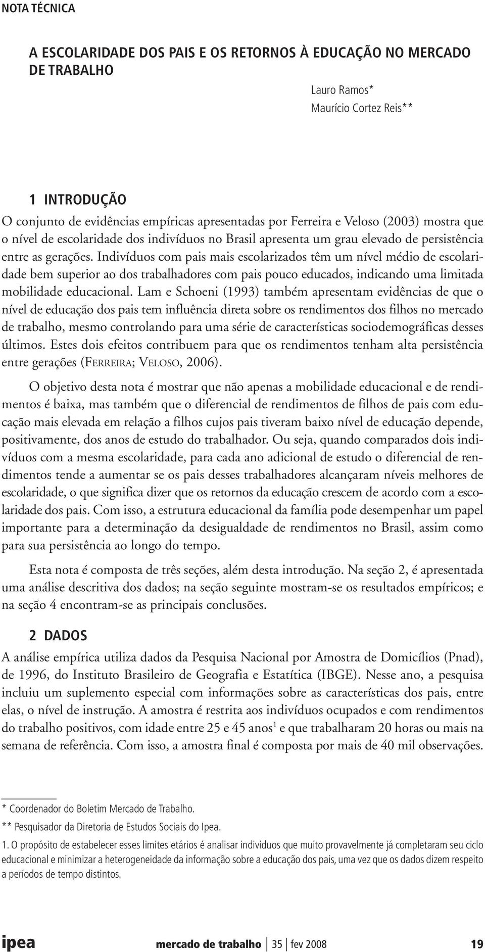 Indivíduos com pais mais escolarizados têm um nível médio de escolaridade bem superior ao dos trabalhadores com pais pouco educados, indicando uma limitada mobilidade educacional.