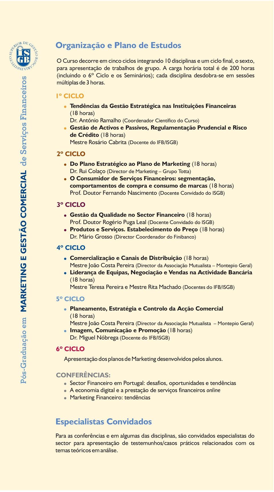 1º CICLO Tendências da Gestão Estratégica nas Instituições Financeiras (18 horas) Dr.