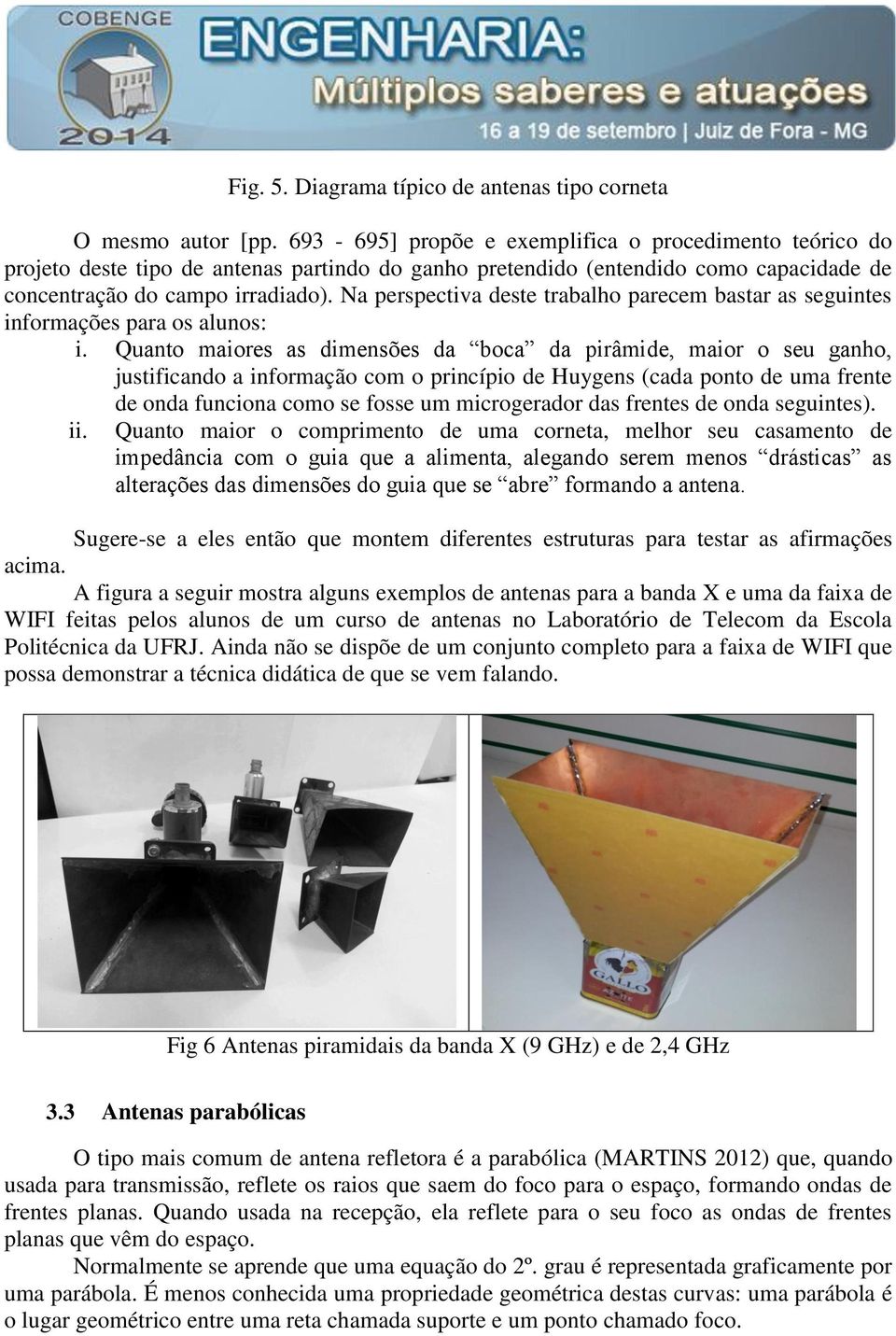 Na perspectiva deste trabalho parecem bastar as seguintes informações para os alunos: i.