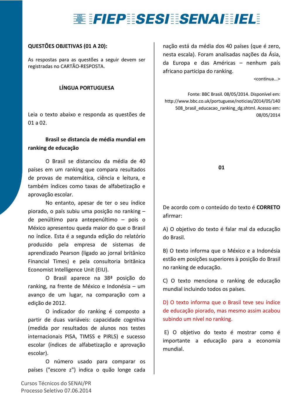 08/05/2014. Disponível em: http://www.bbc.co.uk/portuguese/noticias/2014/05/140 508_brasil_educacao_ranking_dg.shtml.