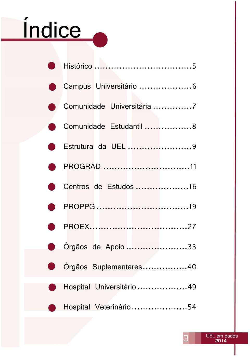 ..11 Centros de Estudos...16 PROPPG...19 PROEX...27 Órgãos de Apoio.