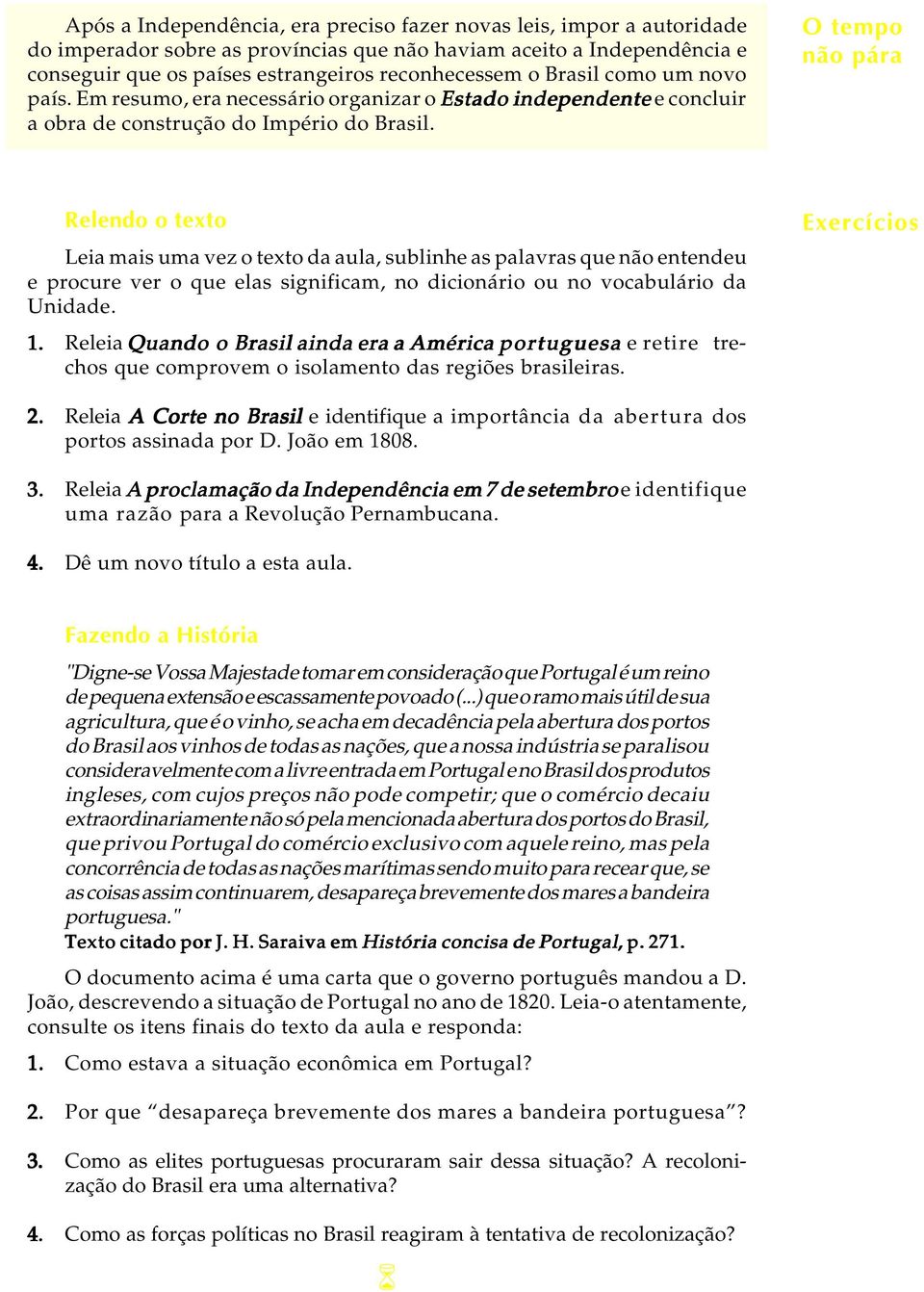 O Atempo U L A não pára Relendo o texto Leia mais uma vez o texto da aula, sublinhe as palavras que não entendeu e procure ver o que elas significam, no dicionário ou no vocabulário da Unidade. 1.