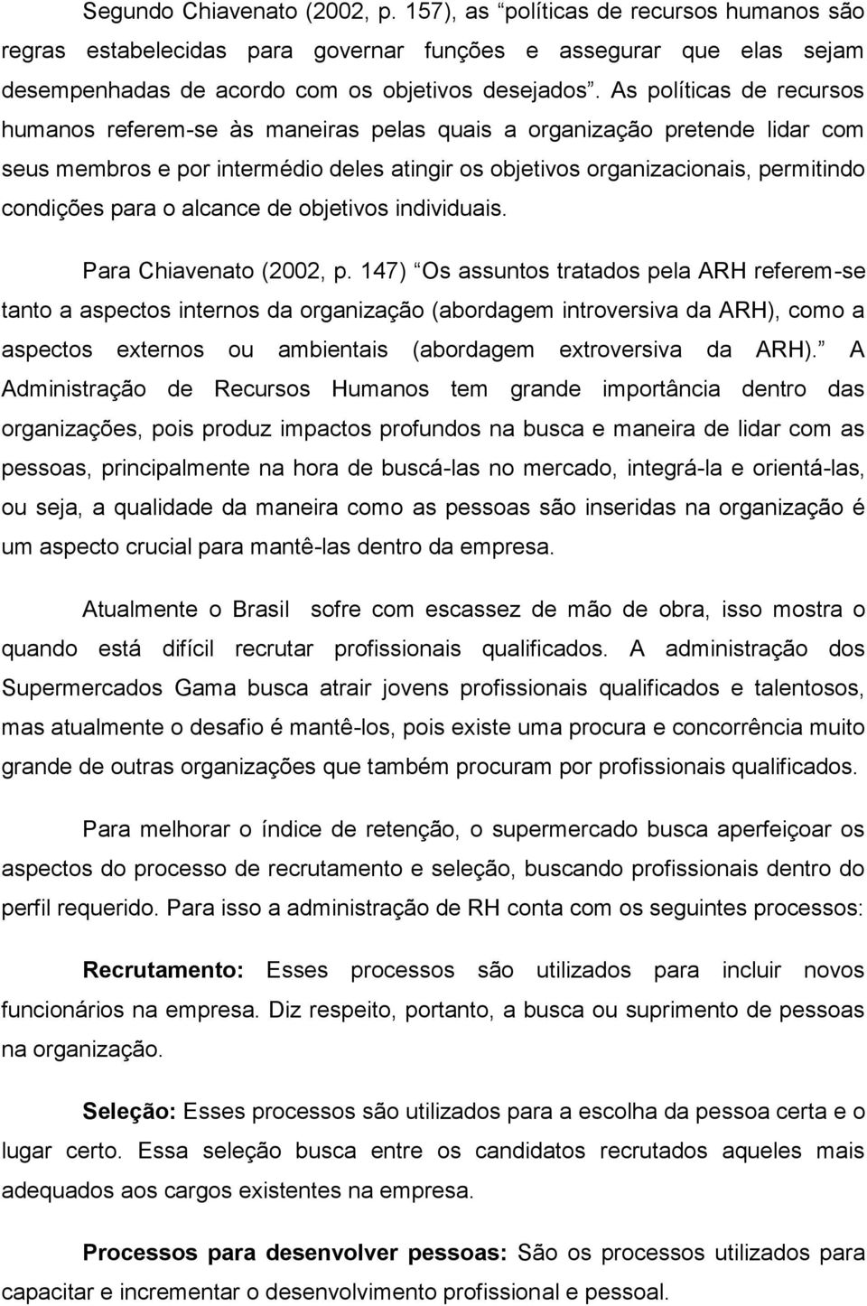para o alcance de objetivos individuais. Para Chiavenato (2002, p.