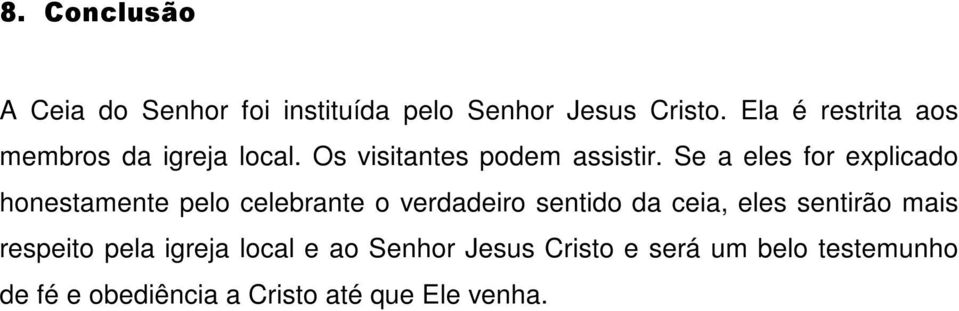 Se a eles for explicado honestamente pelo celebrante o verdadeiro sentido da ceia, eles