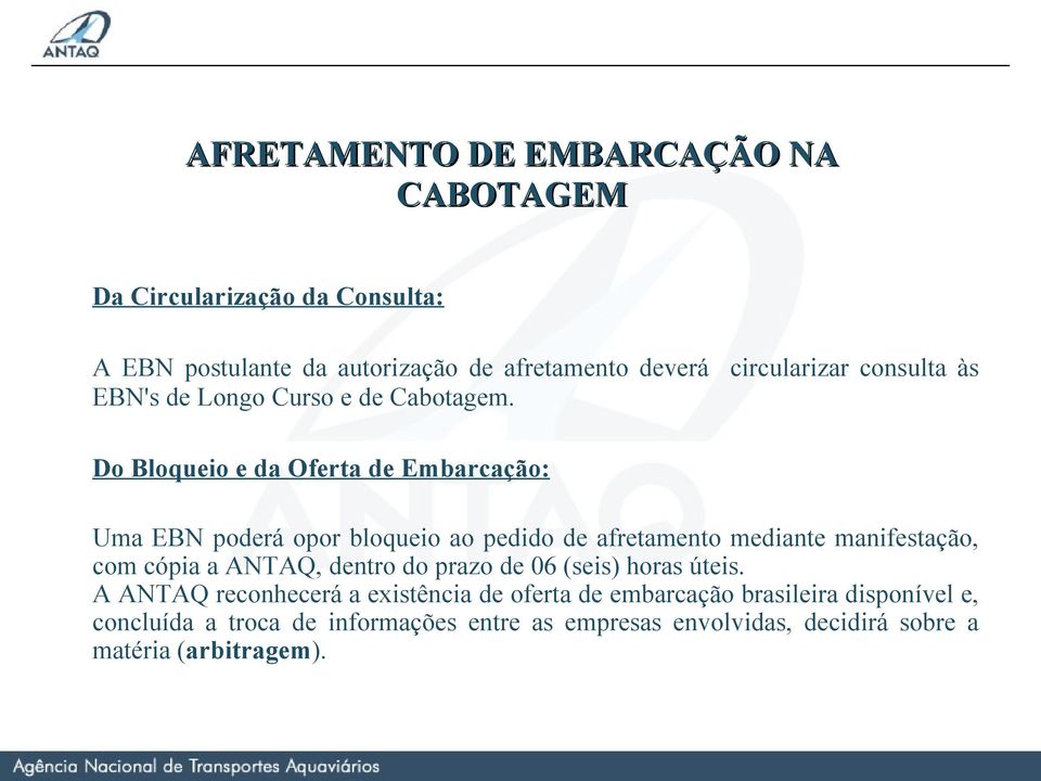 Do Bloqueio e da Oferta de Embarcação: Uma EBN poderá opor bloqueio ao pedido de afretamento mediante manifestação, com cópia a ANTAQ,