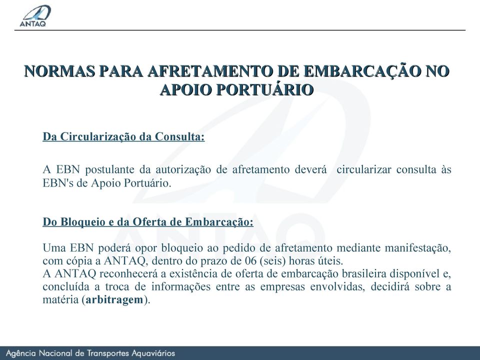 Do Bloqueio e da Oferta de Embarcação: Uma EBN poderá opor bloqueio ao pedido de afretamento mediante manifestação, com cópia a ANTAQ,