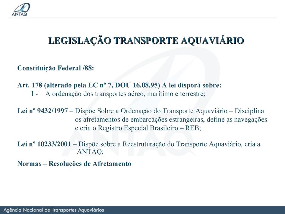 Ordenação do Transporte Aquaviário Disciplina os afretamentos de embarcações estrangeiras, define as navegações e cria o