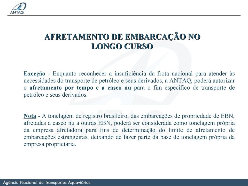 Nota - A tonelagem de registro brasileiro, das embarcações de propriedade de EBN, afretadas a casco nu à outras EBN, poderá ser considerada como tonelagem própria