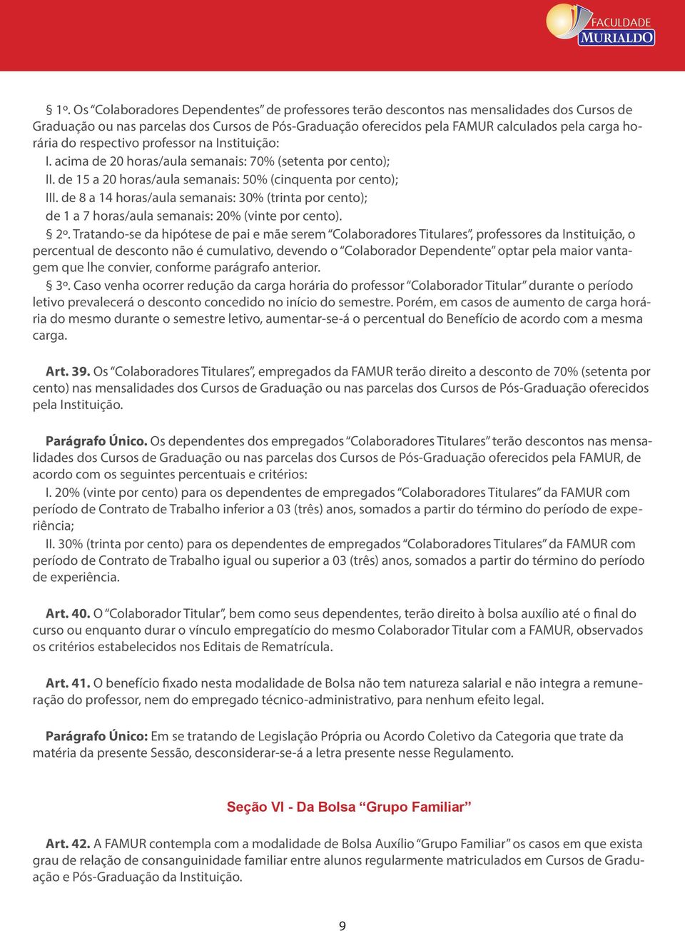 de 8 a 14 horas/aula semanais: 30% (trinta por cento); de 1 a 7 horas/aula semanais: 20% (vinte por cento). 2º.