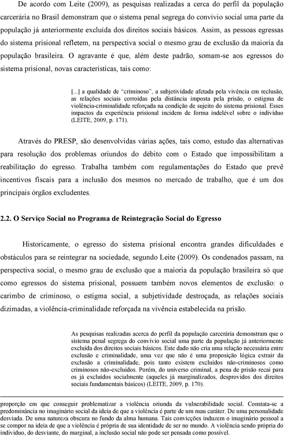 O agravante é que, além deste padrão, somam-se aos egressos do sistema prisional, novas características, tais como: [.