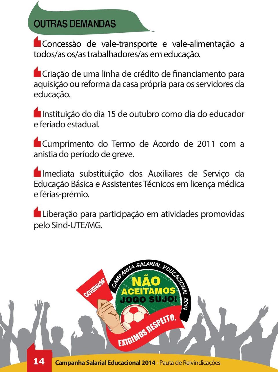 Instituição do dia 15 de outubro como dia do educador e feriado estadual. Cumprimento do Termo de Acordo de 2011 com a anistia do período de greve.