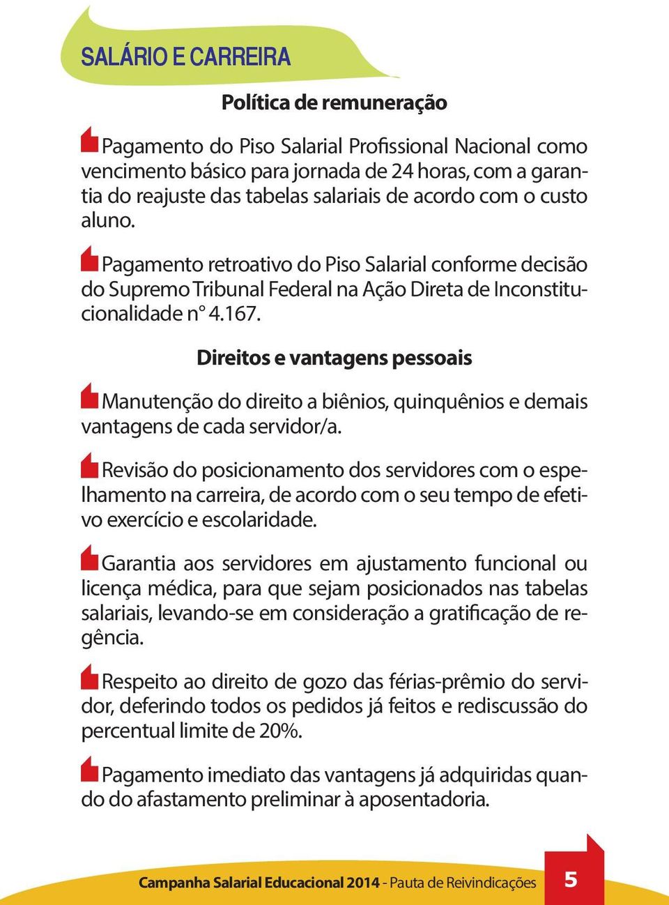 Direitos e vantagens pessoais Manutenção do direito a biênios, quinquênios e demais vantagens de cada servidor/a.