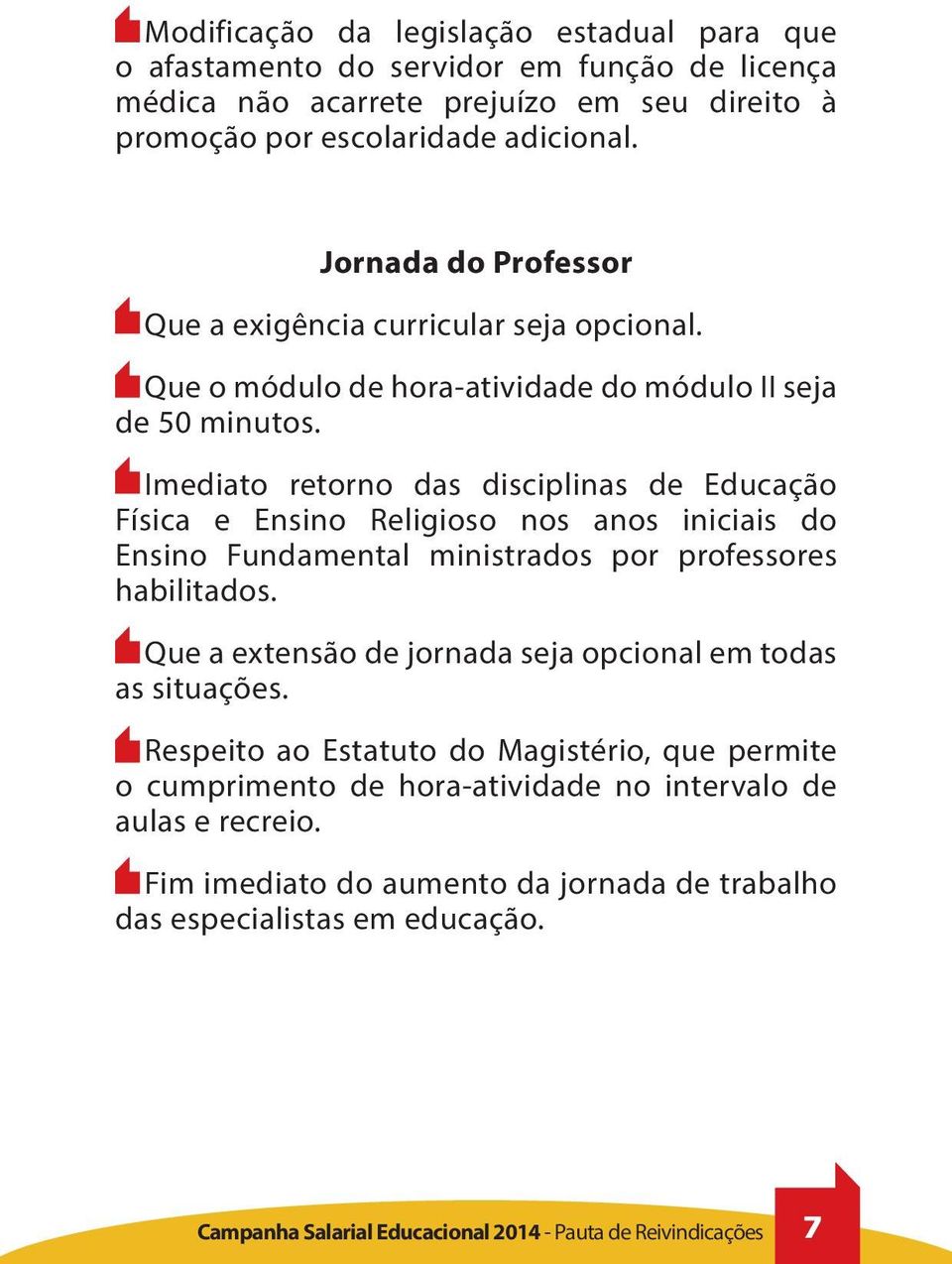 Imediato retorno das disciplinas de Educação Física e Ensino Religioso nos anos iniciais do Ensino Fundamental ministrados por professores habilitados.