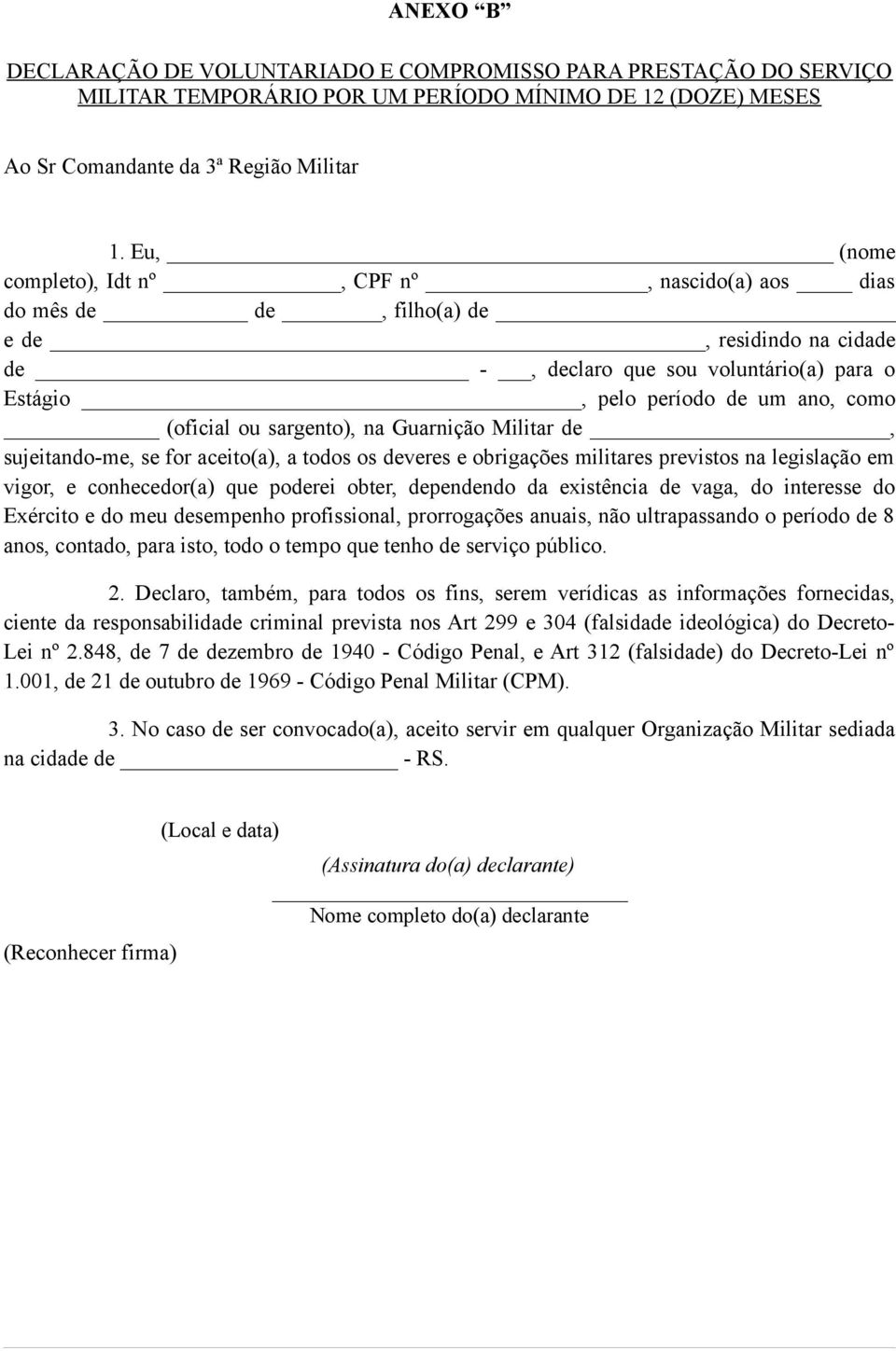 ou sargento), na Guarnição Militar de, sujeitando-me, se for aceito(a), a todos os deveres e obrigações militares previstos na legislação em vigor, e conhecedor(a) que poderei obter, dependendo da
