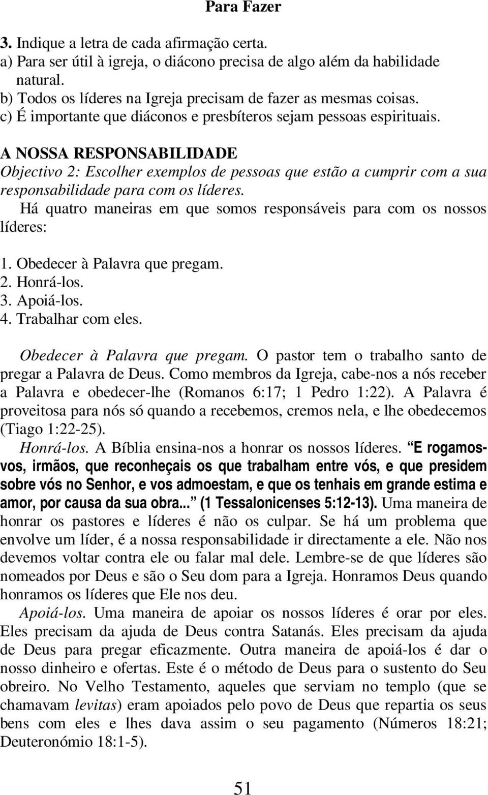 A NOSSA RESPONSABILIDADE Objectivo 2: Escolher exemplos de pessoas que estão a cumprir com a sua responsabilidade para com os líderes.