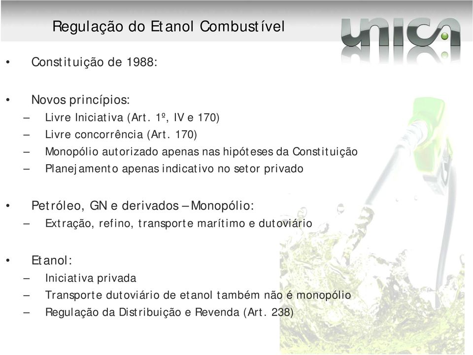 170) Monopólio autorizado apenas nas hipóteses da Constituição Planejamento apenas indicativo no setor privado