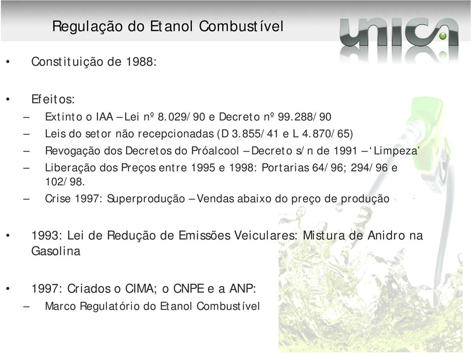 870/65) Revogação dos Decretos do Próalcool Decreto s/n de 1991 Limpeza Liberação dos Preços entre 1995 e 1998: Portarias 64/96;