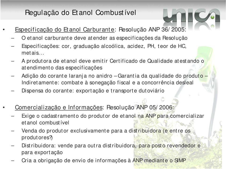 .. A produtora de etanol deve emitir Certificado de Qualidade atestando o atendimento das especificações Adição do corante laranja no anidro Garantia da qualidade do produto Indiretamente: combate à