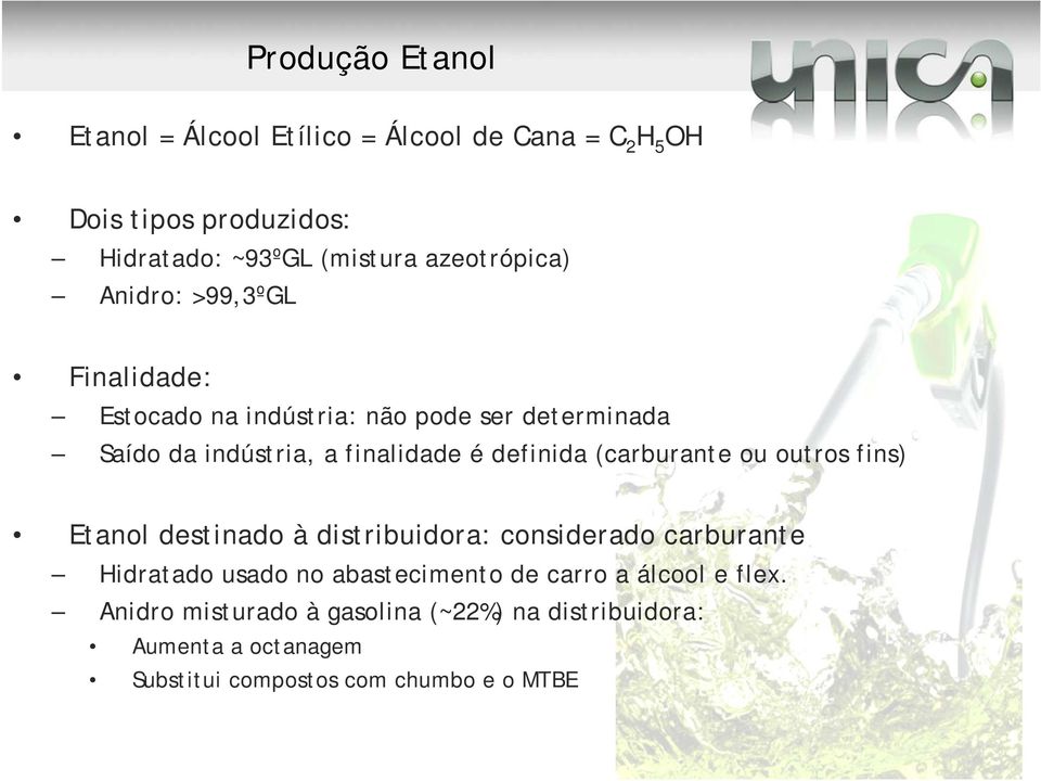 definida (carburante ou outros fins) Etanol destinado à distribuidora: considerado carburante Hidratado usado no abastecimento