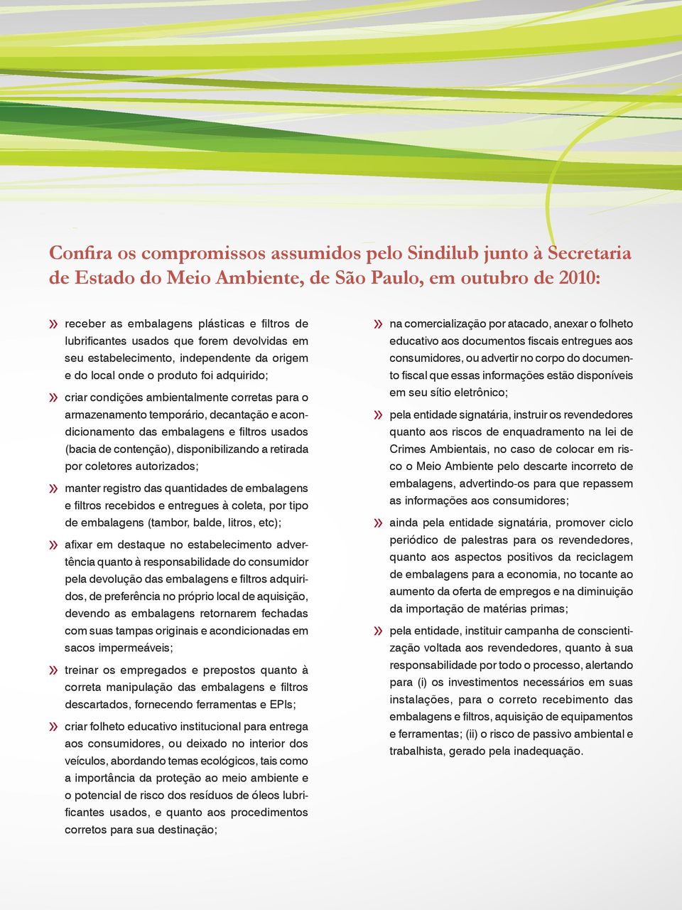 acondicionamento das embalagens e filtros usados (bacia de contenção), disponibilizando a retirada por coletores autorizados;» manter registro das quantidades de embalagens e filtros recebidos e