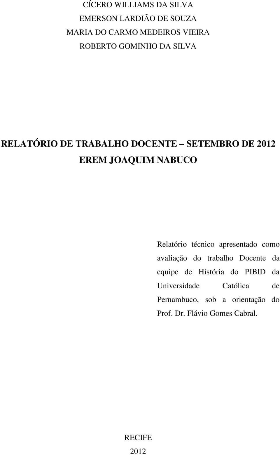 Relatório técnico apresentado como avaliação do trabalho Docente da equipe de História do