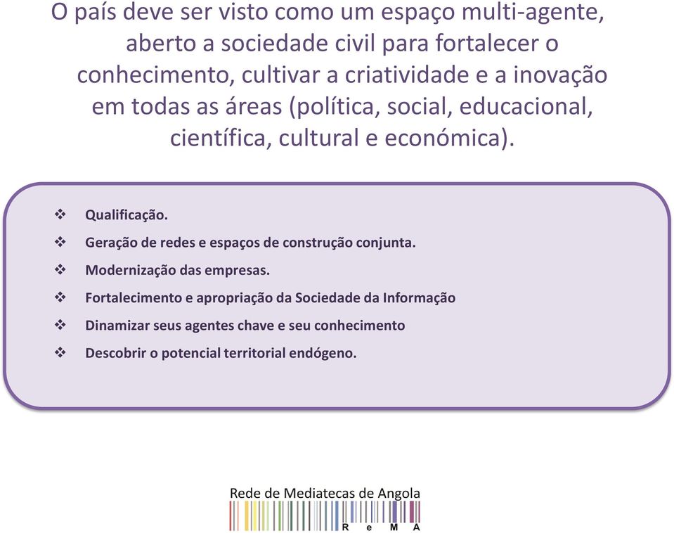 Qualificação. Geração de redes e espaços de construção conjunta. Modernização das empresas.