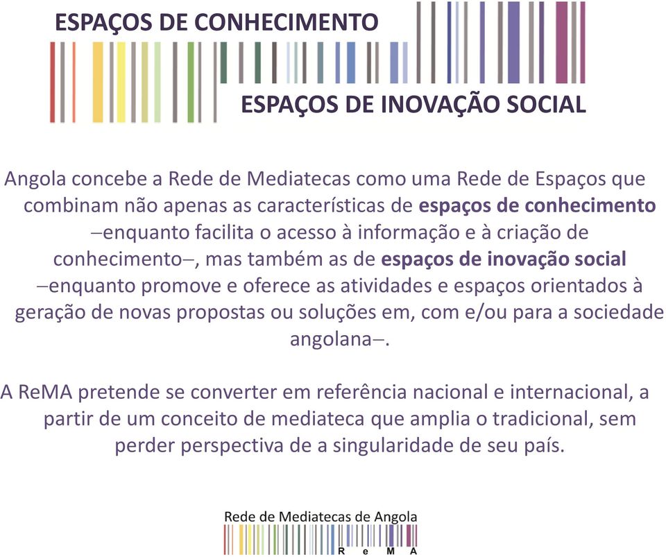 promove e oferece as atividades e espaços orientados à geração de novas propostas ou soluções em, com e/ou para a sociedade angolana.